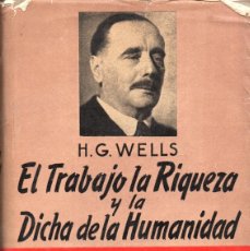 Libros de segunda mano: EL TRABAJO, LA RIQUEZA Y LA DICHA DE LA HUMANIDAD - H. G. WELLS - ED. CLARIDAD 1946 PRIMERA EDICIÓN. Lote 377319879