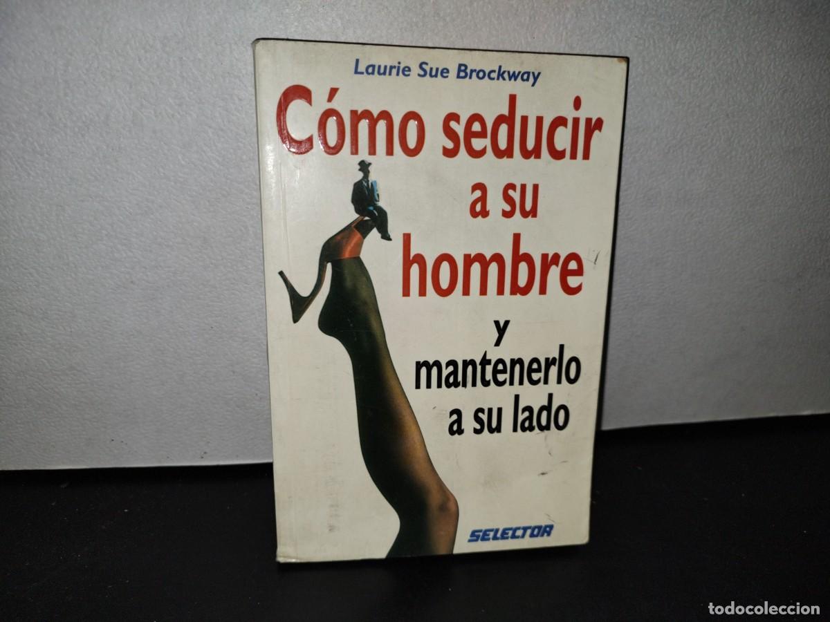 Livres d'occasion: 46- C&Oacute;MO SEDUCIR A SU HOMBRE Y MANTENERLO A SU LADO - LAURIE SUE BROCKWAY