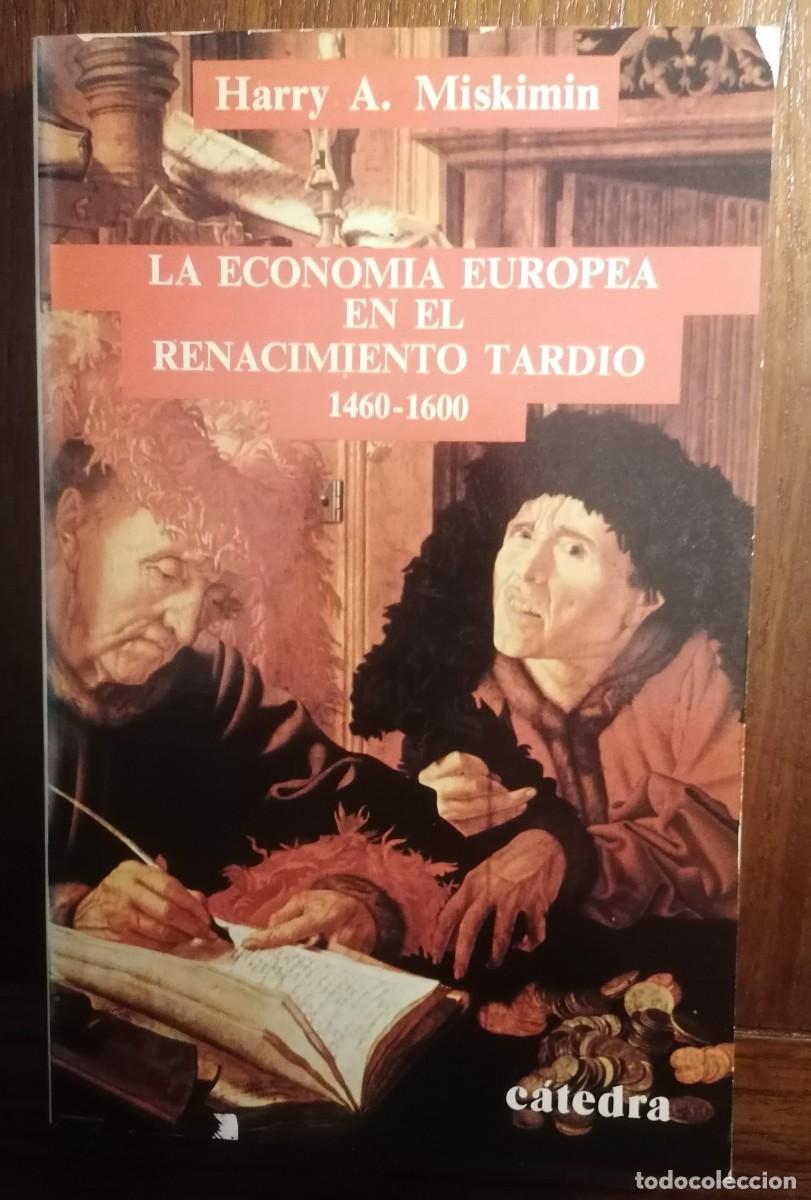 Libros de segunda mano: LA ECONOM&Iacute;A EUROPEA EN RENACIMIENTO TARD&Iacute;O 1460-1600.. HARRY A. MISKIMIN