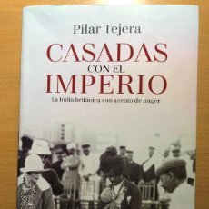 Libros de segunda mano: CASADAS CON EL IMPERIO. LA INDIA BRITÁNICA CON ACENTO DE MUJER. PILAR TEJERA.. Lote 378604134
