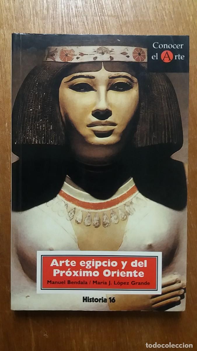 Libros de segunda mano: ARTE EGIPCIO Y DEL PROXIMO ORIENTE, MANUEL BENDALA, MARIa lopez grande, historia 16, conocer el arte