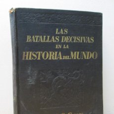 Libros de segunda mano: LAS BATALLAS DECISIVAS EN LA HISTORIA DEL MUNDO. EDUARDO S. CREASU. 1940. Lote 380333464