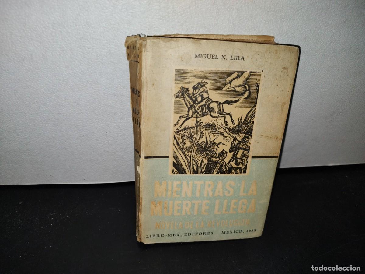 Libri di seconda mano: 51- MIENTRAS LA MUERTE LLEGA. NOVELA DE LA REVOLUCI&Oacute;N - MIGUEL N. LIRA - PRIMERA EDICI&Oacute;N 1958