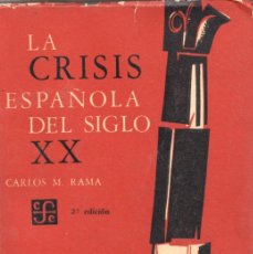 Libros de segunda mano: LA CRISIS ESPAÑOLA DEL SIGLO XX - CARLOS M. RAMA - FONDO CULTURA ECONÓMICA 1962. Lote 380515694