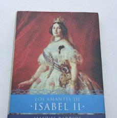 Libros de segunda mano: LOS AMANTES DE ISABEL II ( MANUEL BARRIOS ) VER FOTOS. Lote 380553314