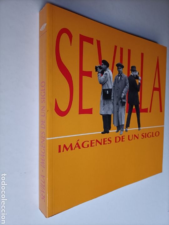 Libros de segunda mano: Sevilla Im&aacute;genes de un siglo . Homenaje al periodismo gr&aacute;fico