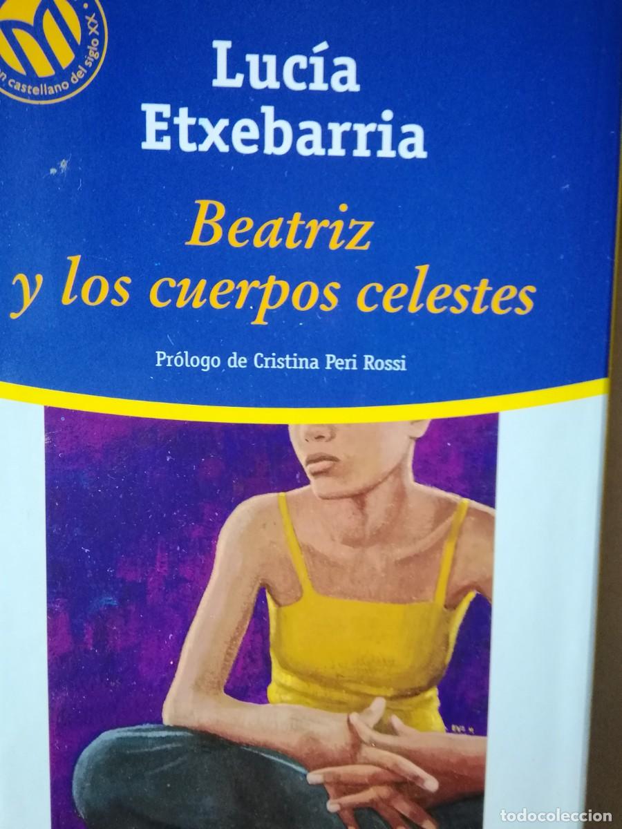 Libros de segunda mano: BEATRIZ Y LOS CUERPOS CELESTES - LUC&Iacute;A ETXEBARRIA - Foto 1