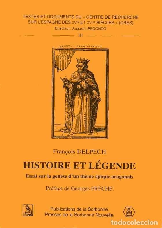 Second hand books: HISTOIRE ET L&Eacute;GENDE - ESSAI SUR LA GEN&Egrave;SE D'UN THEME &Eacute;PIQUE ARAGONAIS - FRAN&Ccedil;OIS DELPECH