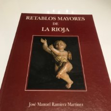 Libros de segunda mano: RETABLOS MAYORES DE LA RIOJA JOSÉ MANUEL RAMÍREZ MARTÍNEZ. OBISPADO DE CALAHORRA Y LA CALZADA 1993
