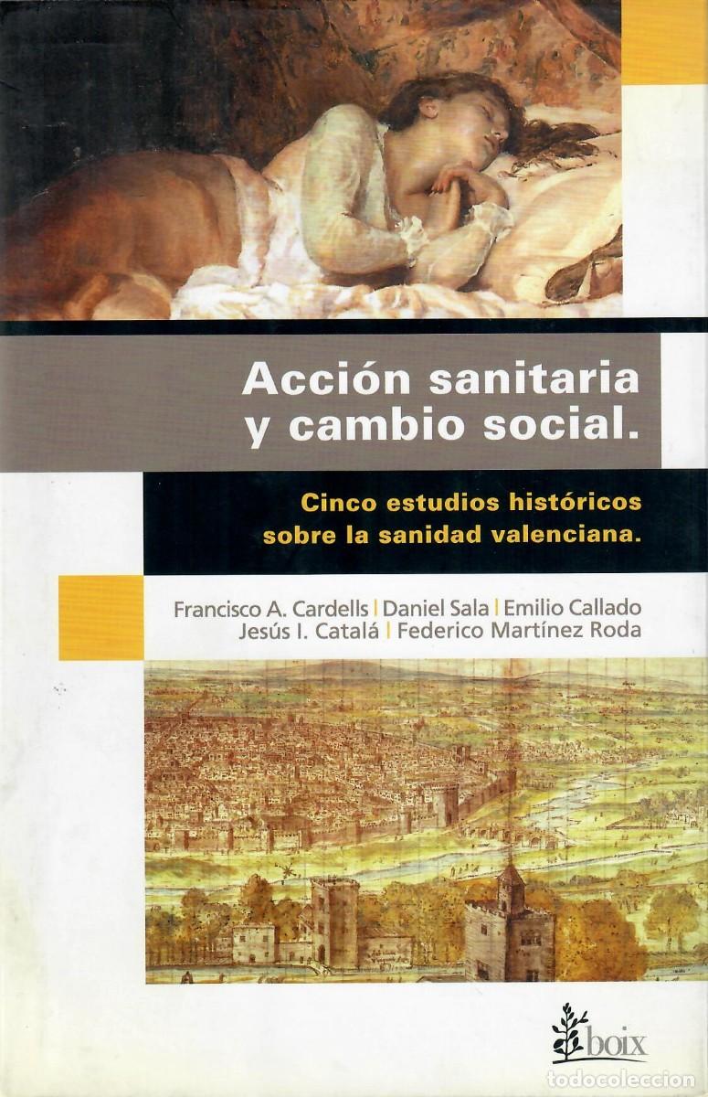 Libros de segunda mano: ACCI&Oacute;N SANITARIA Y CAMBIO SOCIAL. CINCO ESTUDIOS HIST&Oacute;RICOS SOBRE LA SANIDAD VALENCIANA