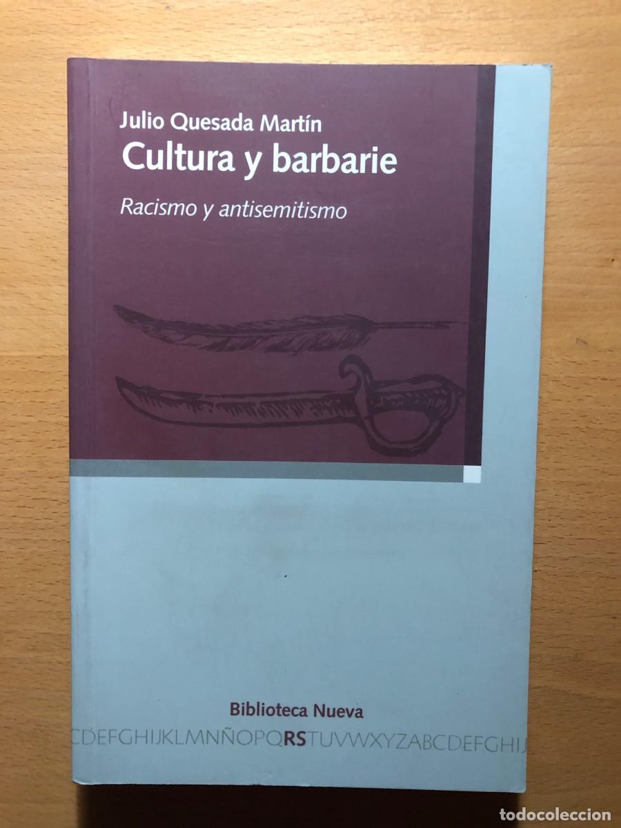 Libri di seconda mano: Cultura y barbarie. Racismo y antisemitismo. Julio Quesada Mart&iacute;n.