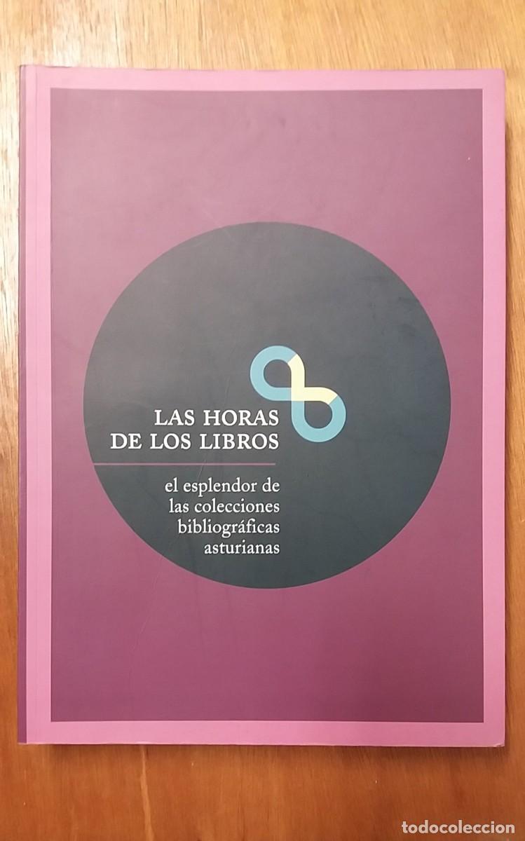 Libri di seconda mano: LAS HORAS DE LOS LIBROS, EL ESPLENDOR DE LA COLECCIONES BIBLIOGRAFICAS ASTURIANAS, ASTURIAS
