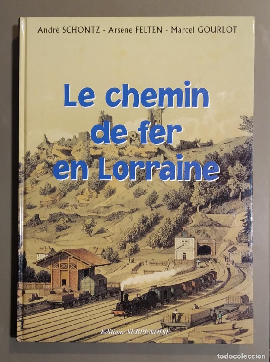 Second hand books: Le chemin de fer en Lorraine. Andr&eacute; Schontz, Ars&egrave;ne Felten & Marcel Gourlot. Serpenoise 1999. 33 cm.
