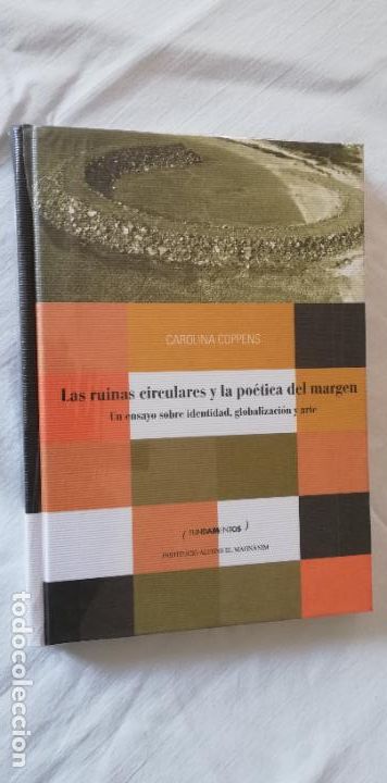 Libros de segunda mano: LAS RUINAS CIRCULARES Y LA PO&Eacute;TICA DEL MARGEN. ENSAYO SOBRE IDENTIDAD, GLOBALIZACI&Oacute;N Y ARTE.