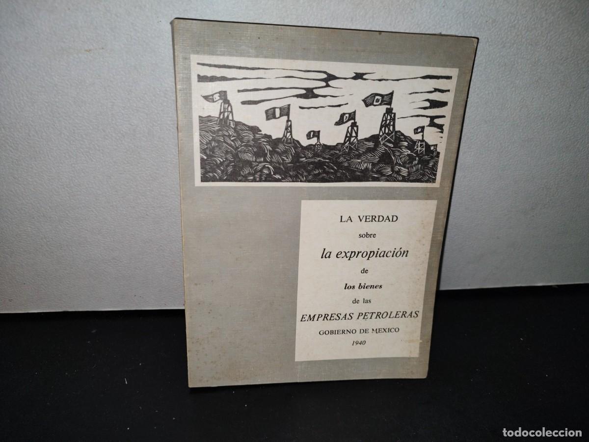 Libri di seconda mano: 56- LA VERDAD SOBRE LA EXPROPIACI&Oacute;N DE LOS BIENES DE LAS EMPRESAS PETROLERAS. FACSIMIL 1940