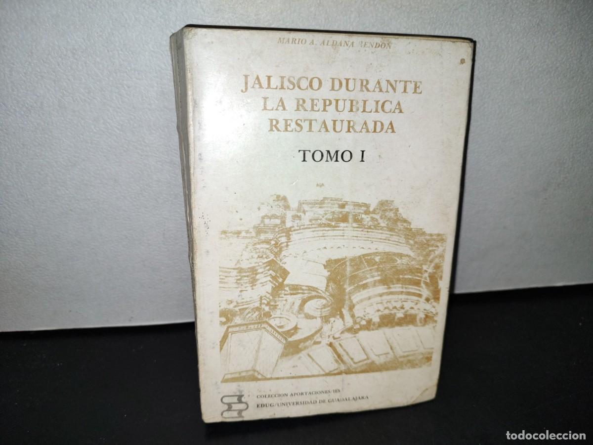 Gebrauchte B&uuml;cher: 56- JALISCO DURANTE LA REP&Uacute;BLICA RESTAURADA 1867-1877, TOMO I - MARIO ALFONSO ALDANA REND&Oacute;N