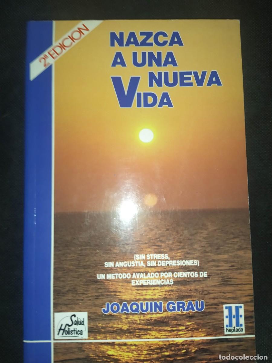 Libros de segunda mano: NAZCA A UNA NUEVA VIDA - JOAQUIN GRAU . SALUD HOLISTICA - Foto 1