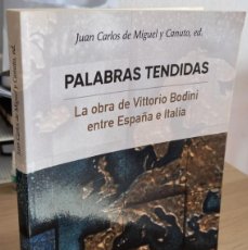 Libros de segunda mano: PALABRAS TENDIDAS LA OBRA DE VITTORIO BODINI ENTRE ESPAÑA E ITALIA - DE MIGUEL Y CANUTO, J. C. (ED). Lote 384377469