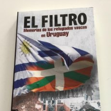 Libros de segunda mano: EL FILTRO. MEMORIAS DE LOS REFUGIADOS VASCOS EN URUGUAY. J.MINTEGIAGA. TXALAPARTA. ETA. TERRORISMO. Lote 384452929
