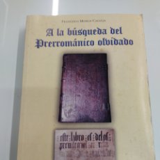 Libros de segunda mano: A LA BUSQUEDA DEL PRERROMANICO OLVIDADO FCO MONGE CALLEJA GUIA ASTURIAS ARTE TESTAMENTOS