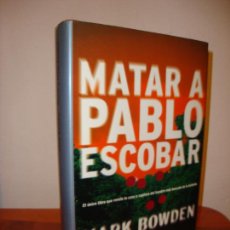 Libros de segunda mano: MATAR A PABLO ESCOBAR - MARK BOWDEN - RBA, MUY BUEN ESTADO. Lote 384827769