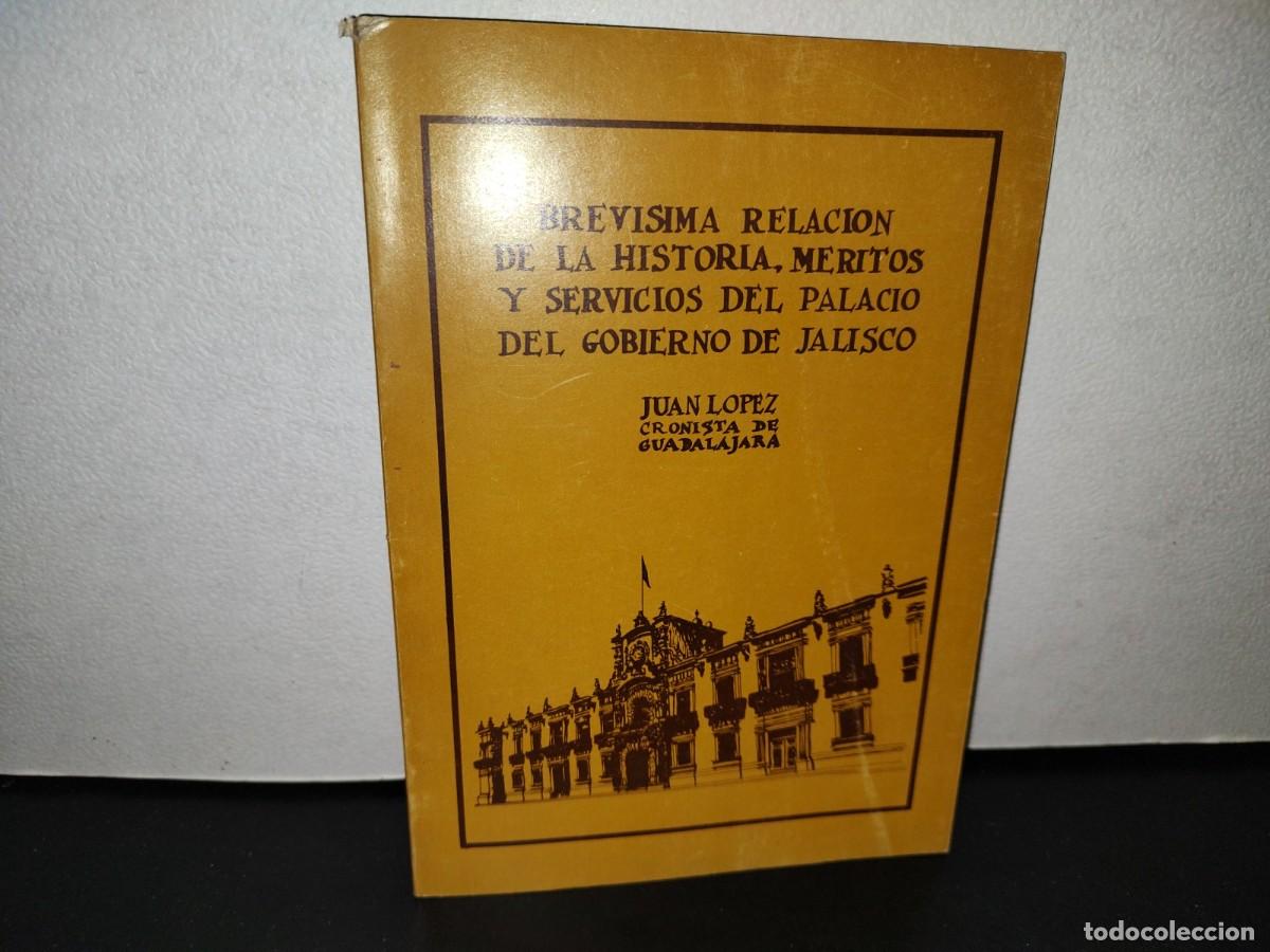 Second hand books: 58- BREV&Iacute;SIMA RELACI&Oacute;N DE LA HISTORIA, M&Eacute;RITOS Y SERVICIOS DEL PALACIO DEL GOBIERNO DE JALISCO