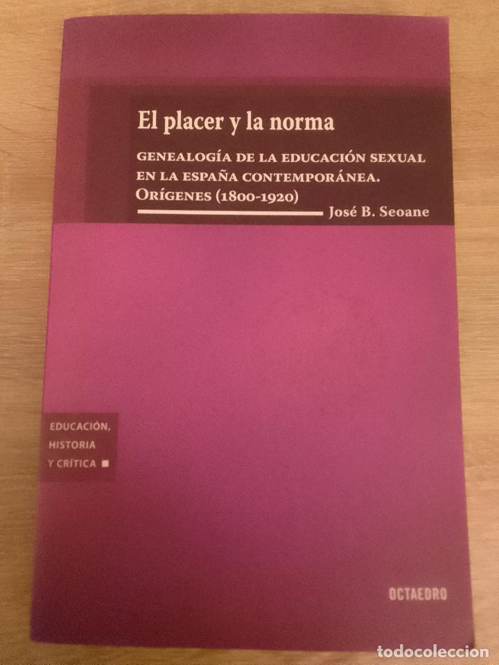 Libri di seconda mano: Jos&eacute; B. Seoane: El placer y la norma. Genealog&iacute;a de la educaci&oacute;n sexual en la Espa&ntilde;a contempor&aacute;nea