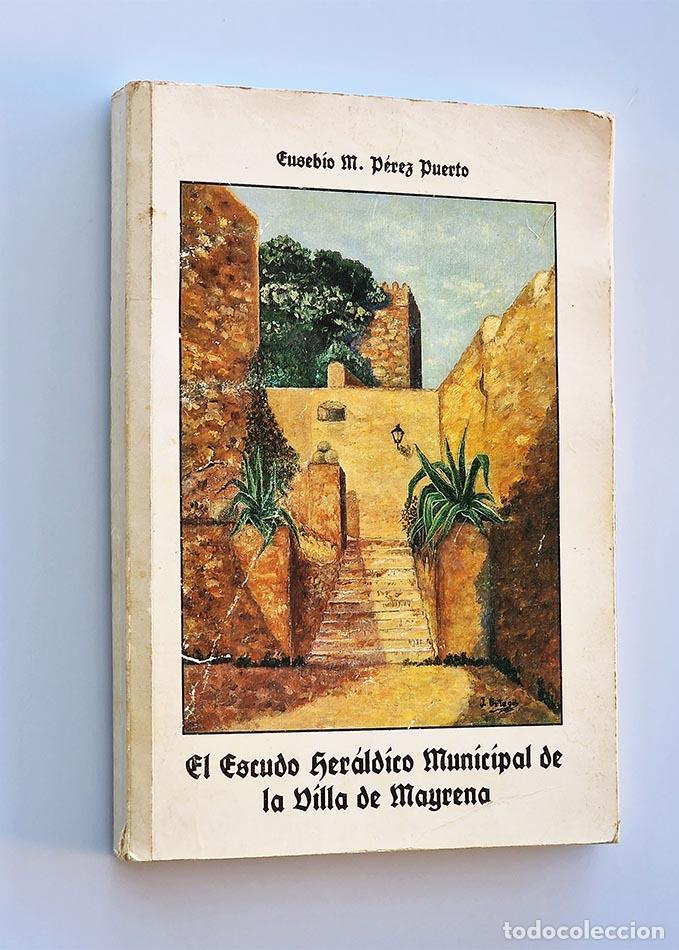 Libri di seconda mano: EL ESCUDO HERALDICO MUNICIPAL DE LA VILLA DE MAYRENA - P&Eacute;REZ PUERTO, Eusevio