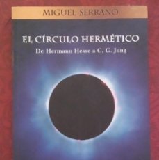 Libros de segunda mano: EL CÍRCULO HERMÉTICO. DE HERMANN HESSE A C. G. JUNG. MIGUEL SERRANO. EAS 2017. MUY BUEN ESTADO!. Lote 385692054