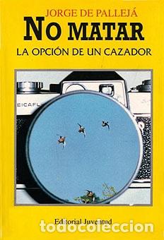 Libros de segunda mano: NO MATAR, LA OPCION DE UN CAZADOR
