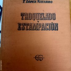 Libros de segunda mano: TROQUELADO Y ESPAMPACION, T. LOPEZ NAVARRO, GUSTAVO GILI, 1964. Lote 386990154