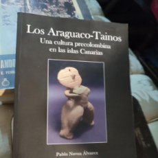 Libros de segunda mano: INTERESANTE LIBRO LOS ARAGUACO-TAINOS UNA CULTURA PRECOLOMBINA EN LAS CANARIAS