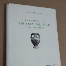 Libros de segunda mano: RESUMEN DE HISTORIA DEL ARTE Y DE LOS ESTILOS (A. C. PELLICER)