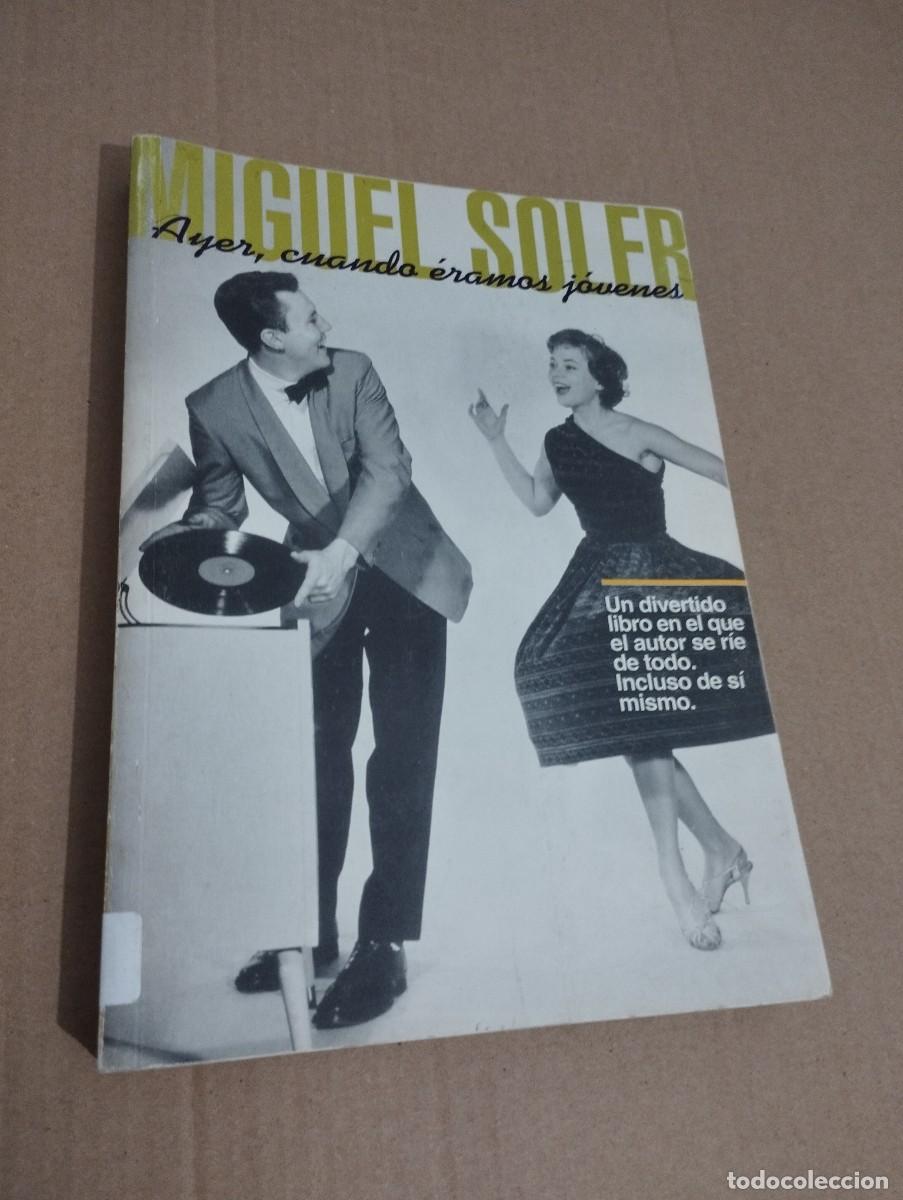 Libros de segunda mano: MIGUEL SOLER. AYER, CUANDO &Eacute;RAMOS J&Oacute;VENES - Foto 1