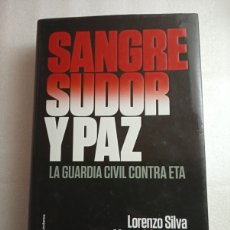 Libros de segunda mano: SANGRE SUDOR Y PAZ LA GUARDIA CIVIL CONTRA ETA DE LORENZO SILVA , MANUEL SANCHEZ , GONZALO ARALUCE