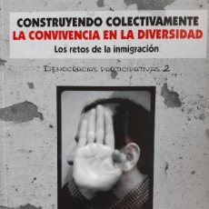 Libros de segunda mano: CONSTRUYENDO COLECTIVAMENTE LA CONVIVENCIA EN LA DIVERSIDAD LOS RETOS DE LA INMIGRACION 2006. Lote 388866929