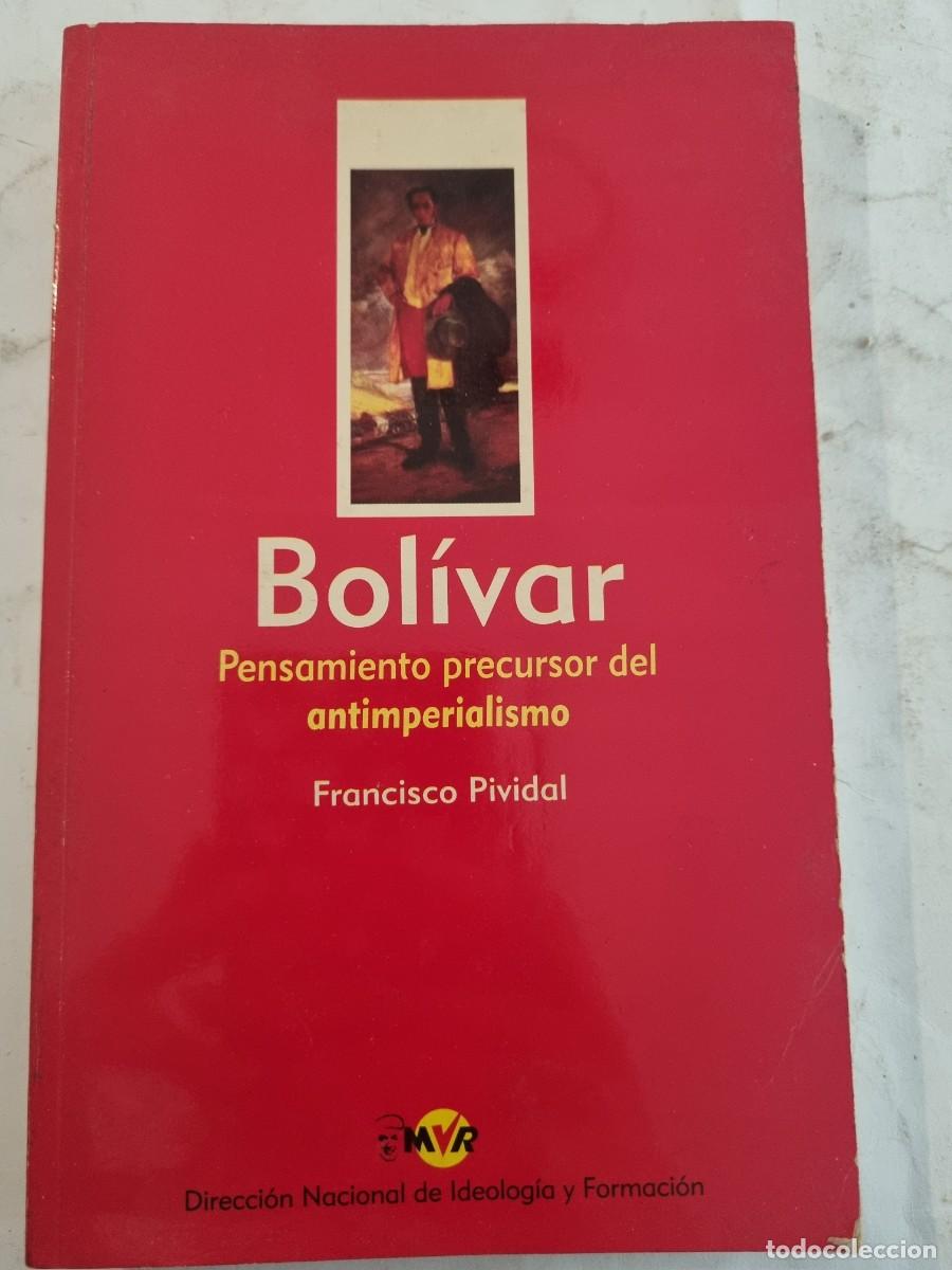 Libri di seconda mano: BOLIVAR: PENSAMIENTO PRECURSOR DEL ANTIMPERIALISMO. FRANCISCO PIVIDAL. ED: MVR. CARACAS,2004.
