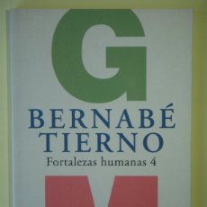 Libros de segunda mano: FORTALEZAS HUMANAS 4 - BERNABE TIERNO - EDITORIAL GRIJALBO, 2007 1ª EDICION- (COMO NUEVO)