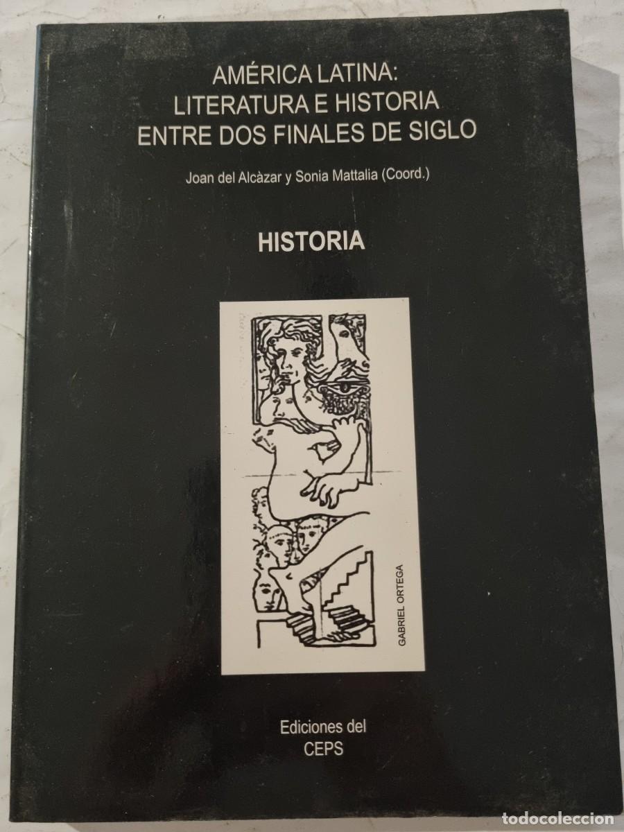 Second hand books: AMERICA LATINA: LITERATURA E HISTORIA ENTRE DOS FINALES DE SIGLO. JOAN ALCAZAR Y SONIA MATTALIA.