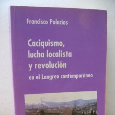 Libros de segunda mano: FRANCISCO PALACIOS. CACIQUISMO, LUCHA LOCALISTA Y REVOLUCION EN EL LANGREO CONTEMPORANEO. 1992. Lote 389750159