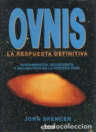 Libros de segunda mano: OVNIS LA RESPUESTA DEFINITIVA - SPENCER, JOHN - X-047