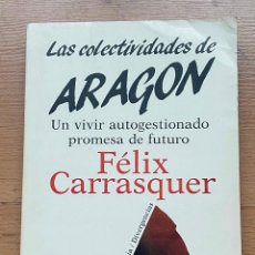 Libros de segunda mano: LAS COLECTIVIDADES DE ARAGON, UN VIVIR AUTOGESTIONADO PROMESA DE FUTURO, FELIX CARRASQUER. Lote 389881029