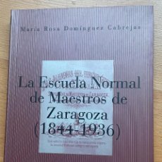 Libros de segunda mano: LA ESCUELA NORMAL DE MAESTROS DE ZARAGOZA, 1844-1936, MARIA ROSA DOMINGUEZ. Lote 389885979