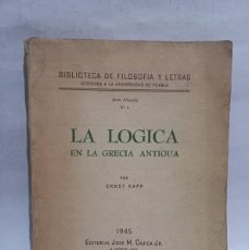 Libros de segunda mano: ERNST KAPP - LA LÓGICA EN LA GRECIA ANTIGUA - PRIMERA EDICIÓN - 1945. Lote 390191004