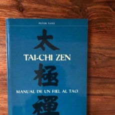 Libros de segunda mano: TAI CHI ZEN. MANUAL DE UN FIEL AL TAO. PETER YANG.. Lote 390206604