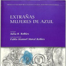 Libros de segunda mano: EXTRAÑAS MUJERES DE AZUL - JULIA R. ROBLES - DIPUTACIÓN DE BADAJOZ