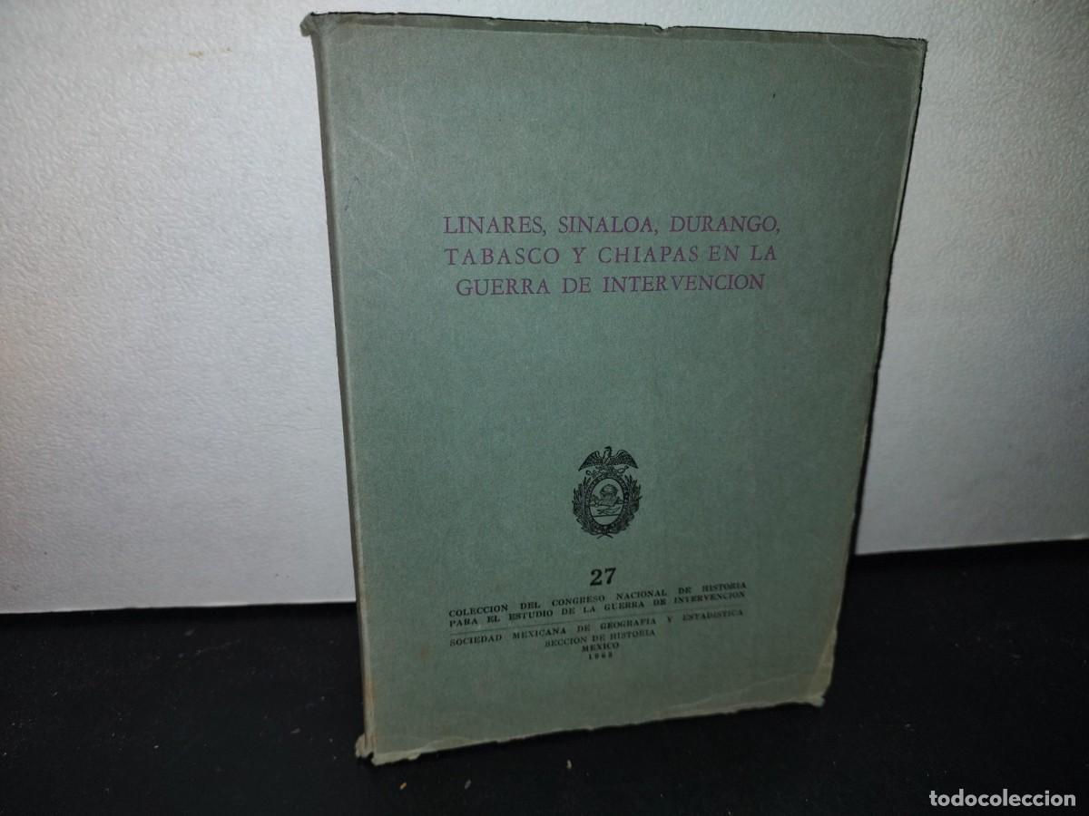Second hand books: 63- LINARES, SINALOA, DURANGO, TABASCO Y CHIAPAS EN LA GUERRA DE INTERVENCI&Oacute;N - PRIMERA EDICI&Oacute;N 1961