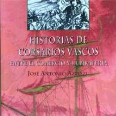 Libros de segunda mano: HISTORIAS DE CORSARIOS VASCOS. JOSÉ ANTONIO AZPIAZU.