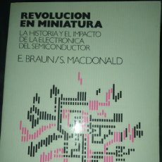 Libros de segunda mano: REVOLUCION EN MINIATURA. LA HISTORIA Y EL IMPACTO DE LA ELECTRONICA DEL SEMICONDUCTOR.ERNEST BRAUN