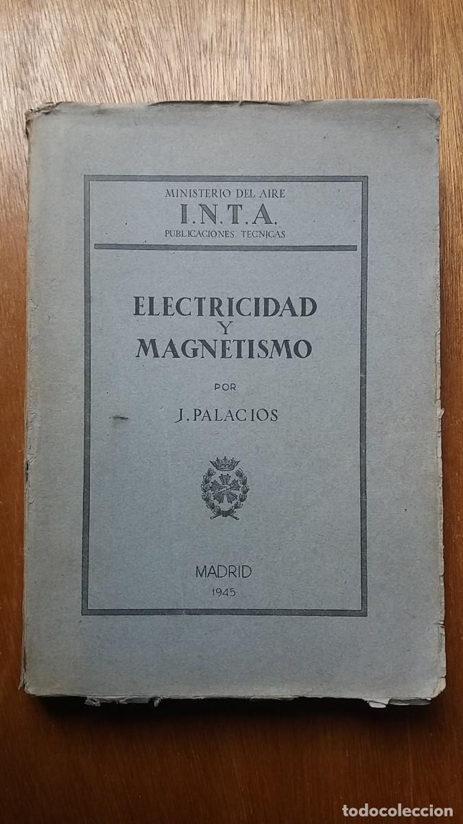 Libri di seconda mano: ELECTRICIDAD Y MAGNETISMO POR J PALACIOS, 1945, INTA MINISTERIO DEL AIRE PUBLICACIONES TECNICAS